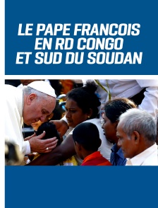 Le pape François en RDC et au Soudan du Sud