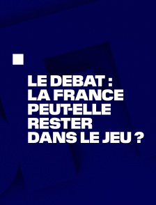 Le débat : La France peut-elle rester dans le jeu ?