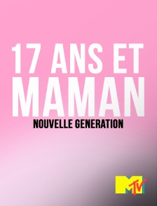 MTV - 17 ans et maman : nouvelle génération