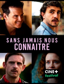 CINE+ Festival - Sans jamais nous connaître