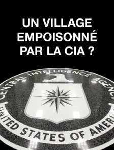Un village empoisonné par la CIA ?