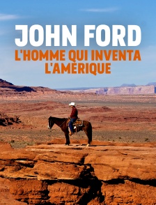 John Ford, l'homme qui inventa l'Amérique