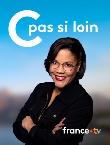 france.tv - C pas si loin