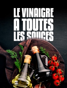 Le vinaigre à toutes les sauces