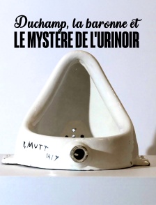 Duchamp, la baronne et le mystère de l'urinoir