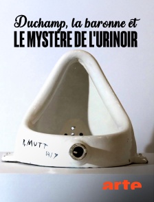 Arte - Duchamp, la baronne et le mystère de l'urinoir