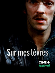 CINE+ Festival - Sur mes lèvres