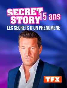 TFX - Secret Story 15 ans : les secrets d'un phénomène