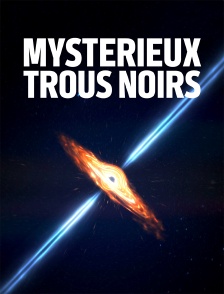 Mystérieux trous noirs