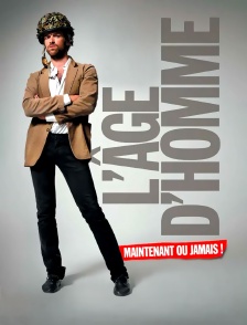 L'Âge d'homme... maintenant ou jamais !