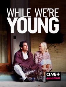 CINE+ Emotion - While We're Young