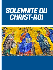 Solennité du Christ-Roi