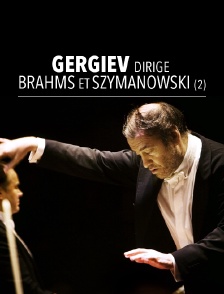Gergiev dirige Brahms et Szymanowski (2)