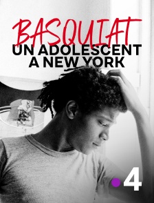 France 4 - Basquiat : un adolescent à New York