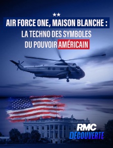 RMC Découverte - Air Force One, Maison blanche : la techno des symboles du pouvoir américain
