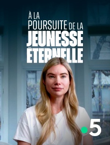 France 5 - A la poursuite de la jeunesse éternelle