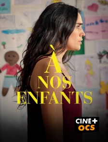 CINÉ Cinéma - A nos enfants en replay