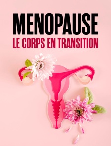 Ménopause, le corps en transition