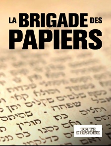 Toute l'Histoire - La brigade des papiers