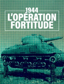 1944 : L'opération fortitude