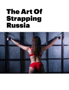 The Art Of Strapping, Russia