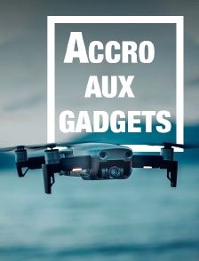 Accro aux gadgets