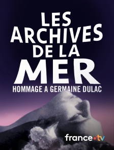 Les archives de la mer, hommage à Germaine Dulac