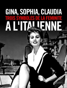 Gina, Sophia, Claudia, trois symboles de la féminité à l'italienne
