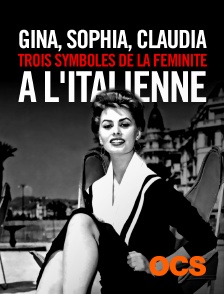 Gina, Sophia, Claudia, trois symboles de la féminité à l'italienne