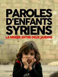 Paroles d'enfants syriens, la misère entre deux jardins