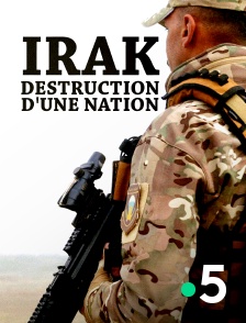 France 5 - Irak, destruction d'une nation