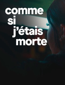 Comme si j'étais morte