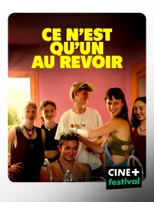 CINE+ Festival - Ce n'est qu'un au revoir