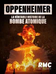 RMC Découverte - Oppenheimer : La véritable histoire de la bombe atomique