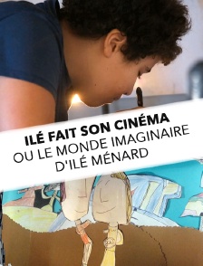 Ilé fait son cinéma ou le monde imaginaire d'Ilé Ménard