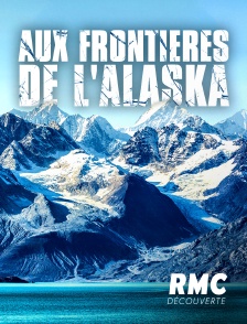 RMC Découverte - Aux frontières de l'Alaska