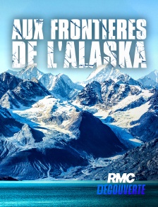 RMC Découverte - Aux frontières de l'Alaska