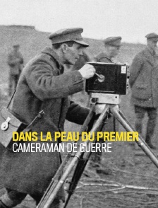 Dans la peau du premier cameraman de guerre