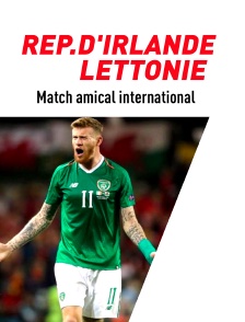 Football - Match amical international : République d'Irlande / Lettonie