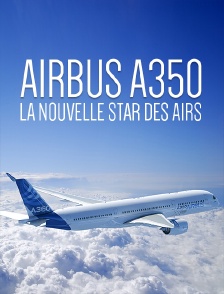 Airbus A350 : la nouvelle star des airs