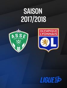 Ligue 1+ - Football - Ligue 1 Conforama : Saint-Etienne / Lyon 2017-2018