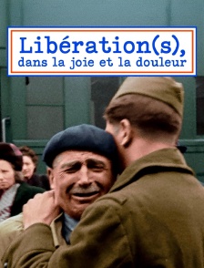 Libération(s), dans la joie et la douleur