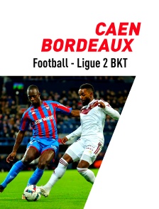 Football - Ligue 2 BKT : Caen / Bordeaux
