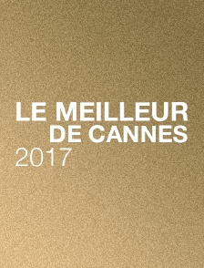 Le meilleur de Cannes 2017