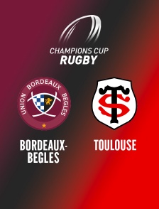 Rugby - Champions Cup : Bordeaux-Bègles / Toulouse