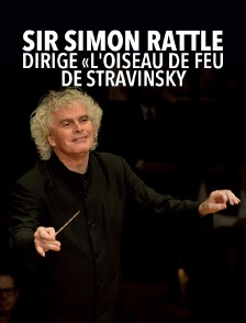 Sir Simon Rattle dirige «L'Oiseau de feu» de Stravinsky