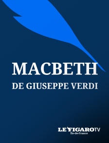 Le Figaro TV Île-de-France - Macbeth de Giuseppe Verdi