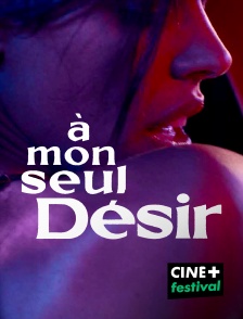 CINE+ Festival - A mon seul désir