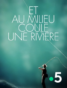 France 5 - Et au milieu coule une rivière