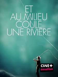 CINE+ Emotion - Et au milieu coule une rivière